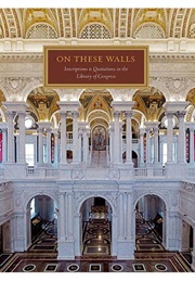 On These Walls: Inscriptions and Quotes in the Library of Congress (Library of Congress)