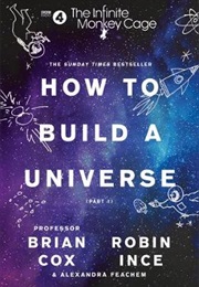 How to Build a Universe (Brian Cox, Robin Ince and Alexandra Feachem)