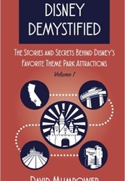 Disney Demystified: The Stories and Secrets Behind Disney&#39;s Favorite Theme Park Attractions (David Mumpower)