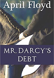 Mr. Darcy&#39;s Debt (April Floyd)