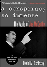 A Conspiracy So Immense: The World of Joe McCarthy (David M. Oshinsky)