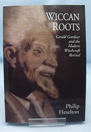 Wiccan Roots: Gerald Gardner and the Modern Witchcraft Revival (2000