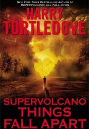 Supervolcano: Things Fall Apart (Harry Turtledove)