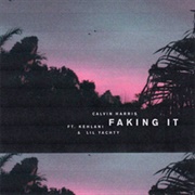 Faking It - Calvin Harris Ft. Kehlani, Lil Yachty