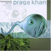 Praga Khan — Freakazoidz