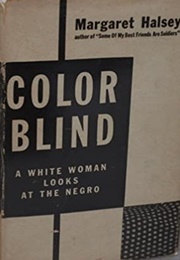 Color Blind: A White Woman Looks at the Negro (Margaret Halsey)