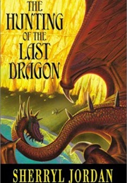 The Hunting of the Last Dragon (Sherryl Jordan)