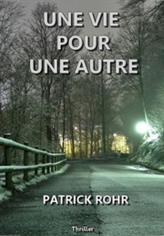 Une Vie Pour Une Autre (Patrick Röhr)