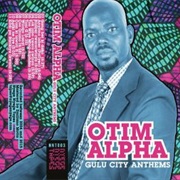 Otim Alpha - Gulu City Anthems