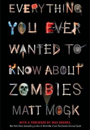 Everything You Ever Wanted to Know About Zombies (Matt Mogk)