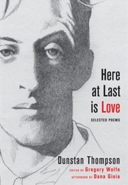 Here at Last Is Love: Selected Poems (Dunstan Thompson)