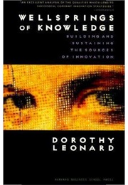 Wellsprings of Knowledge: Building and Sustaining the Sources of Innovation (D.B. Leonard)