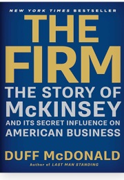 The Firm: The Story of McKinsey and Its Secret Influence on American Business (Duff Mcdonald)