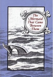 The Mermaid Who Came Between Them (Carol Ann Sima)