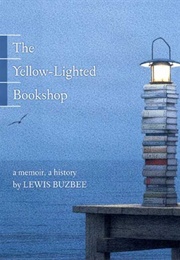 The Yellow-Lighted Bookshop: A Memoir, a History (Lewis Buzbee)
