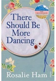 There Should Be More Dancing (Rosalie Ham)