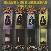 Grand Funk Railroad - Born to Die