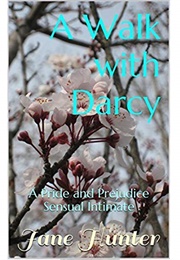 A Walk With Darcy: A Pride and Prejudice Sensual Intimate (A Scandalous Proposal #2) (Jane Hunter)