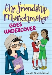 The Friendship Matchmaker Goes Undercover (Randa Abdel Fattah)