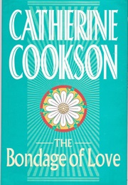 The Bondage of Love (Catherine Cookson)