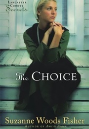 The Choice (Lancaster County Secrets #1) (Suzanne Woods Fisher)