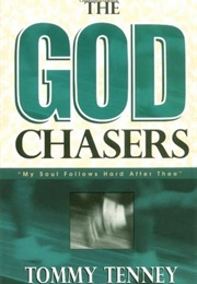 The God Chasers: &quot;My Soul Follows Hard After Thee&quot; (The God Chasers #1) (Tommy Tenney)