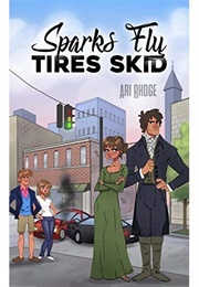 Sparks Fly, Tires Skid: A Modern Pride and Prejudice Variation Romantic Comedy (Ari Rhoge)