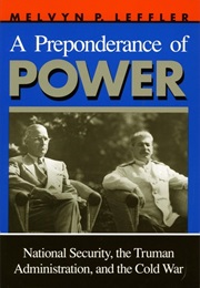 A Preponderance of Power: National Security, Truman Administration and the Cold War (Melvyn P. Leffler)