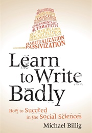 Learn to Write Badly: How to Succeed in the Social Sciences (Michael Billig)