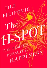 The H-Spot: The Feminist Pursuit of Happiness (Jill Filipovic)