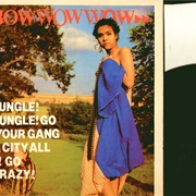 Bow Wow Wow - See Jungle! See Jungle! Go Join Your Gang, Yeah. City All Over! Go Ape Crazy