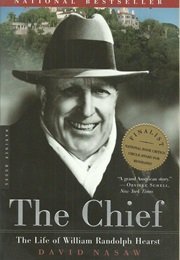 The Chief: The Life of William Randolph Hearst (David Nasaw)