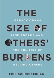 The Size of Others&#39; Burdens: Barack Obama, Jane Addams, and the Politics of Helping Others (Erik Schneiderhan)