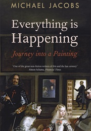 Everything Is Happening: Journey Into a Painting (Michael Jacobs)