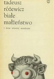 Białe Małżeństwo I Inne Utwory Sceniczne (Tadeusz Różewicz)