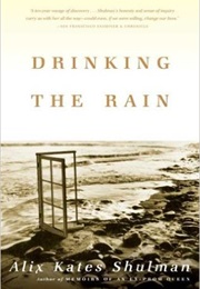 Drinking the Rain (Alix Kates Shulman)