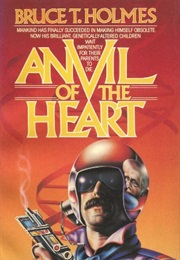 Anvil of the Heart (Bruce T. Holmes)