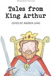 Tales From King Arthur (Andrew Lang, Ed.)