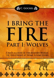 I Bring the Fire: Part I Wolves (C. Gockel)