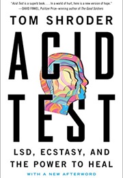 Acid Test: LSD, Ecstasy, and the Power to Heal (Tom Shroder)