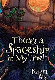 There&#39;s a Spaceship in My Tree (Robert West)