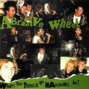 Abrasive Wheels - When the Punks Go Marching In