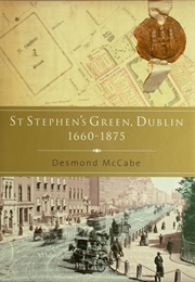 St. Stephen&#39;s Green, Dublin 1660-1875 (Desmond McCabe)