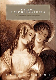 First Impressions: A Tale of Less Pride &amp; Prejudice (Alexa Adams)