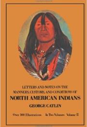 Letters and Notes on the Manners, Customs and Condition of the North A