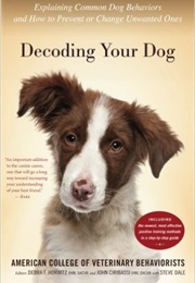 Decoding Your Dog: The Ultimate Experts Explain Common Dog Behaviors... (Steve Dale, Et. Al)