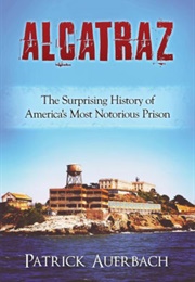 Alcatraz: The Surprising History of America&#39;s Most Notorious Prison (Patrick Auerbach)