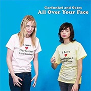 All Over Your Face- Garfunkel and Oates