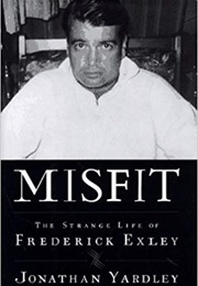 Misfit: The Strange Life of Frederick Exley (Jonathan Yardley)