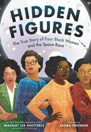 Hidden Figures: The True Story of Four Black Women and the Space Race (Margot Lee Shetterly)